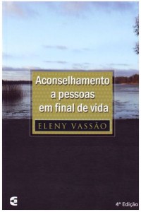 Aconselhamento a pessoas em final de vida (Eleny Vassão)