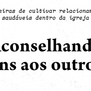 Aconselhando uns aos outros – Edward T. Welch