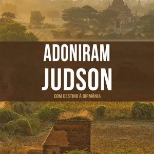 Adoniram Judson (Janet Benge – Geoff Benge)