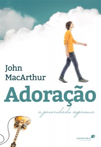 Adoração: a prioridade suprema (John MacArthur)