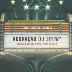 Adoração ou show? (Paul Basden)