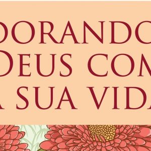 Adorando a Deus com sua vida (Sheila Walsh)