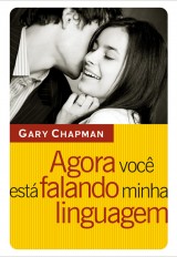 Agora você está falando minha linguagem (Gary Chapman)