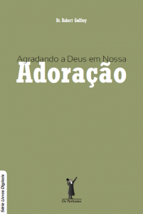 Agradando a Deus em nossa adoração (Robert Godfrey)