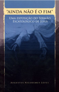 Ainda Não é o Fim (Augustus Nicodemus)