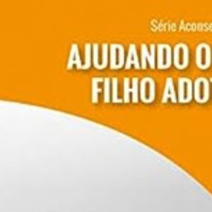 Ajudando o seu filho adotivo (Paul Tripp)