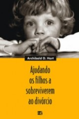 Ajudando os filhos a sobreviverem ao divórcio (Archibald D. Hart)