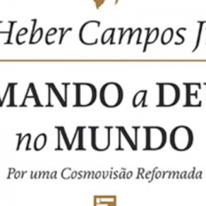 Amando a Deus no Mundo (Heber Campos Jr.)