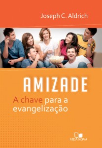 Amizade, a chave para a evangelização (Joseph C. Aldrich)