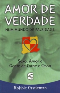 Amor de Verdade Num Mundo de Falsidade (Robbie Castleman)