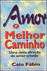 Amor o Melhor Caminho (Caio Fábio)