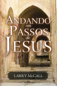 Andando nos Passos de Jesus (Larry MacCall)