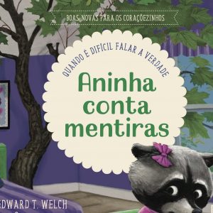 Aninha conta mentiras (Edward Welch)