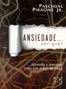 Ansiedade… por quê? (Paschoal Piragine Jr.)