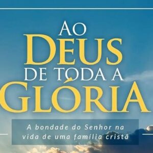 Ao Deus de toda glória (Euza Lidório)