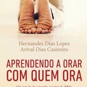 Aprendendo a orar com quem ora (Hernandes Dias Lopes)