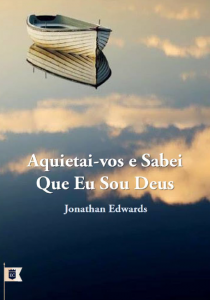 Aquietai-vos e sabei que Eu sou Deus (Jonathan Edwards)