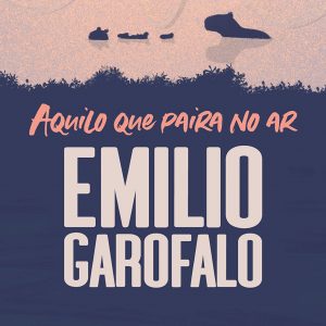 Aquilo que paira o ar (Emílio Garofalo Neto)