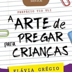 A arte de pregar para crianças (Flávia Grégio)