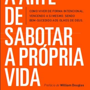 A arte de sabotar a própria vida (Miguel Uchoa)