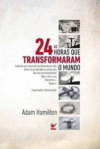 24 Horas Que Transformaram o Mundo (Adam Hamilton)