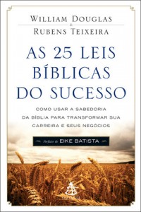 As 25 leis bíblicas do sucesso (William Douglas – Rubens Teixeira)