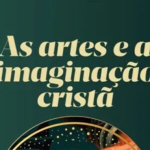 As artes e a imaginação cristã (Clyde S. Kilby)