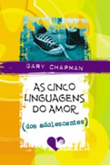 As cinco linguagens do amor dos adolescentes (Gary Chapman)