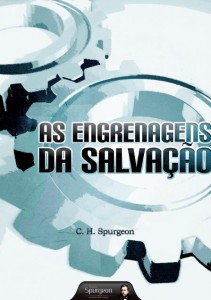 As engrenagens da salvação (Charles Haddon Spurgeon)