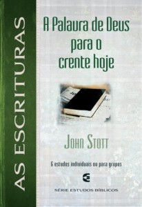 As Escrituras: A palavra de Deus para o crente hoje (John Stott)