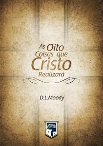 As oito coisas que Cristo realizará (D. L. Moody)