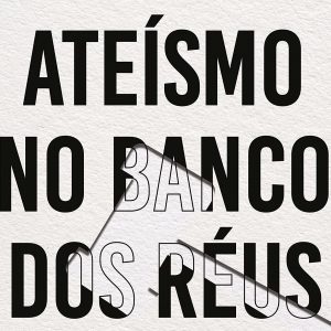 Ateísmo no banco dos réus (Louis Markos)