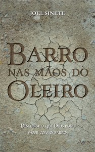 Barro nas mãos do Oleiro (Joel Sinete)