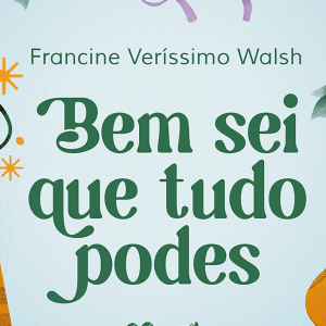 Bem sei que tudo podes (Francine Veríssimo Walsh)