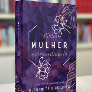 Bíblia mulher extraordinária (Hernandes Dias Lopes)