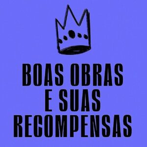 Tudo que o cristão precisa saber sobre boas obras e suas recompensas (Mark Jones)