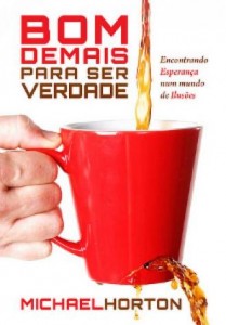 Bom demais para ser verdade (Michael Horton)