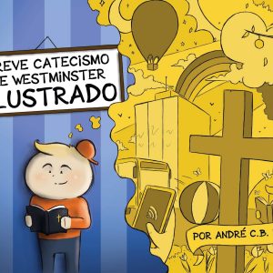 Breve Catecismo de Westminster ilustrado (André C. B. Lima)