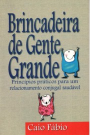 Brincadeira de Gente Grande (Caio Fábio)