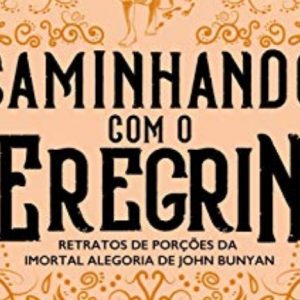 Caminhando com o peregrino (Charles H. Spurgeon)