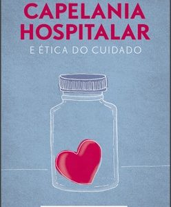 Capelania hospitalar e ética do cuidado (Maria Luiza Rückert)