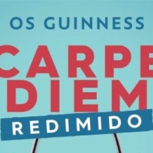 Carpe diem redimido (Os Guinness)