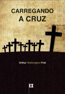 Carregando a cruz (A. W. Pink)