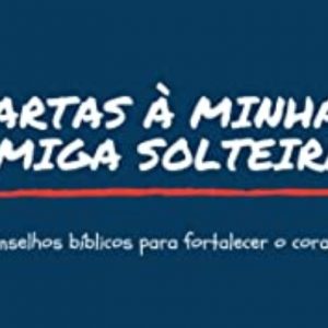 Cartas à minha amiga solteira (Prisca Lessa Mendonça)