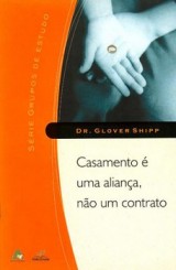 Casamento é uma aliança, não um contrato (Glover Shipp)