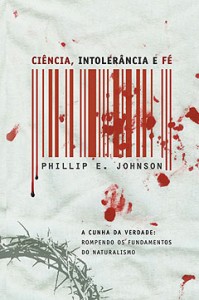 Ciência, intolerância e fé (Phillip E. Johnson)