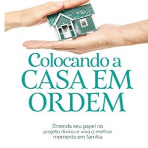 Colocando a casa em ordem (Eleusa Matos)