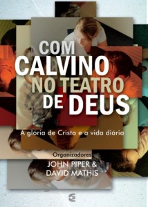 Com Calvino no Teatro de Deus (John Piper – David Mathis)