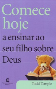 Comece hoje a ensinar ao seu filho sobre Deus (Todd Temple)