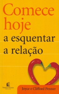 Comece hoje a esquentar a relação (Joyce Penner – Clifford Penner)